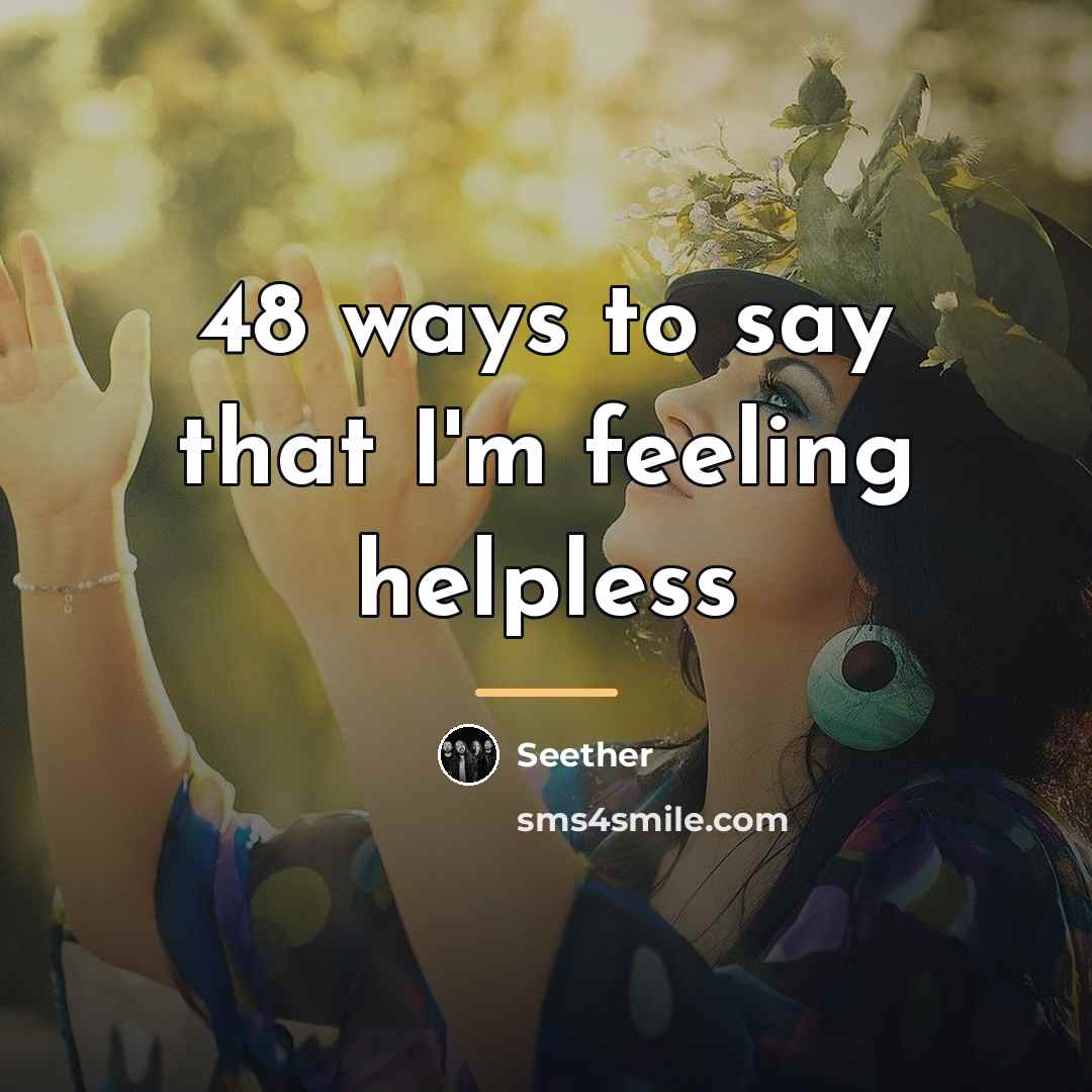 “48 ways to say that I'm feeling helpless…” quote by Seether