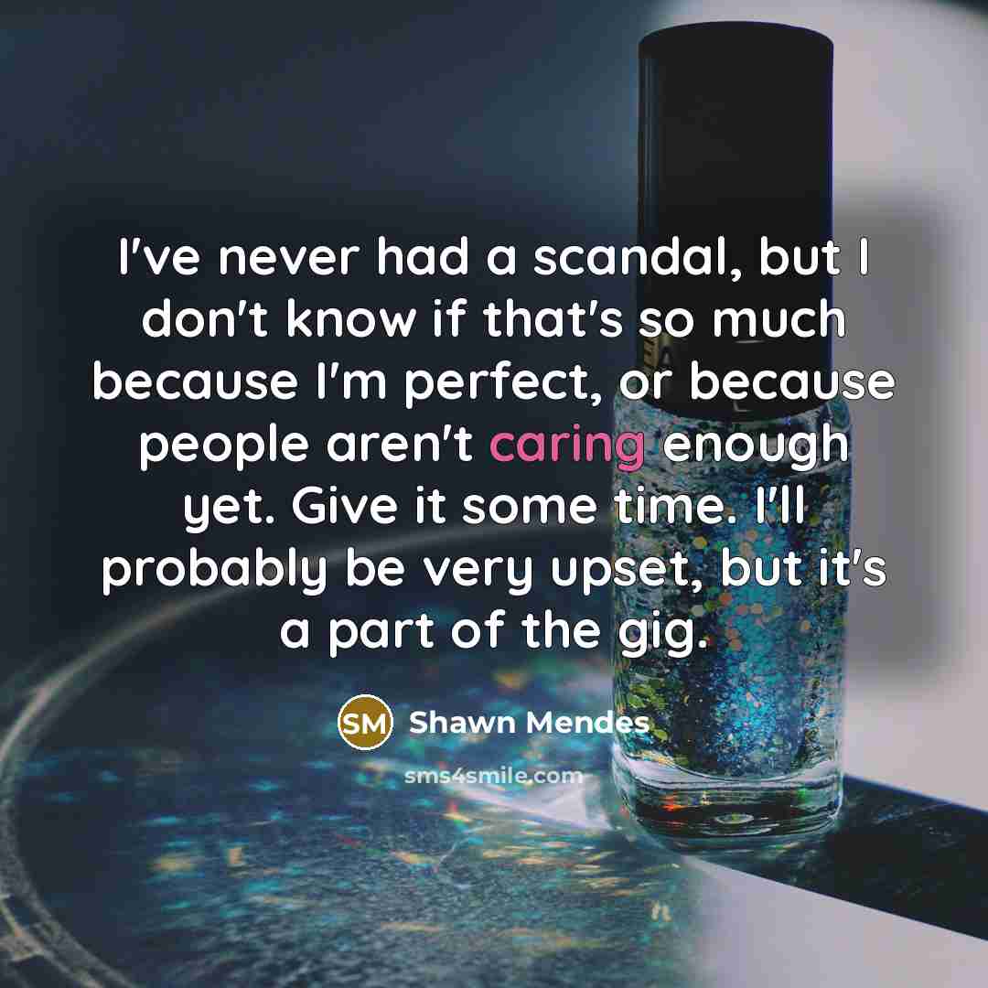 “I've never had a scandal, but I don't know if…” quote by Shawn Mendes