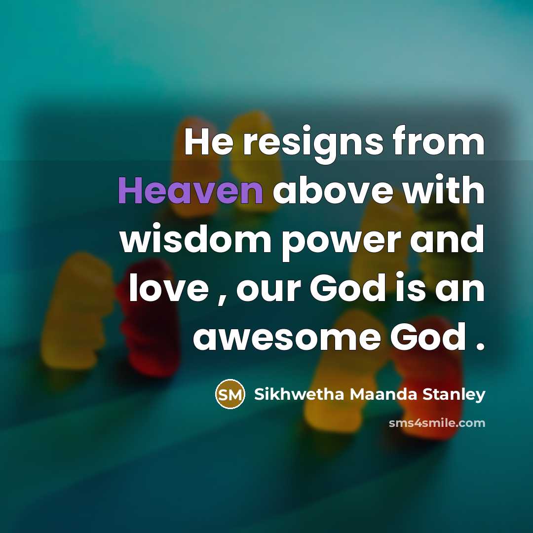 “He resigns from Heaven above with wisdom power and love…” quote by Sikhwetha Maanda Stanley