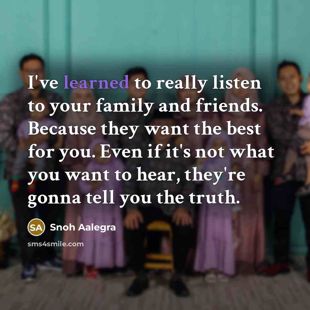 “I've learned to really listen to your family and friends.…” quote by Snoh Aalegra