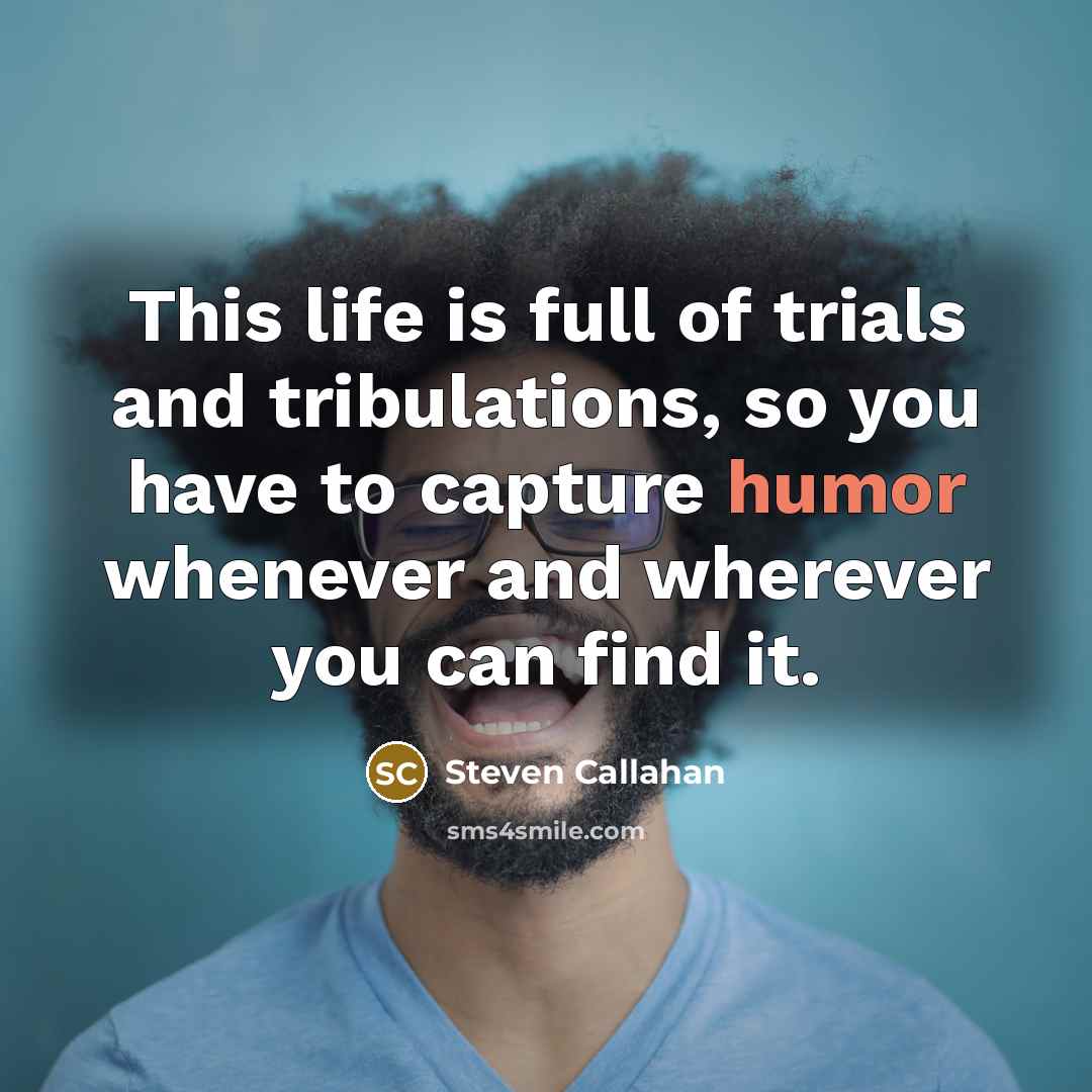“This life is full of trials and tribulations, so you…” quote by Steven Callahan