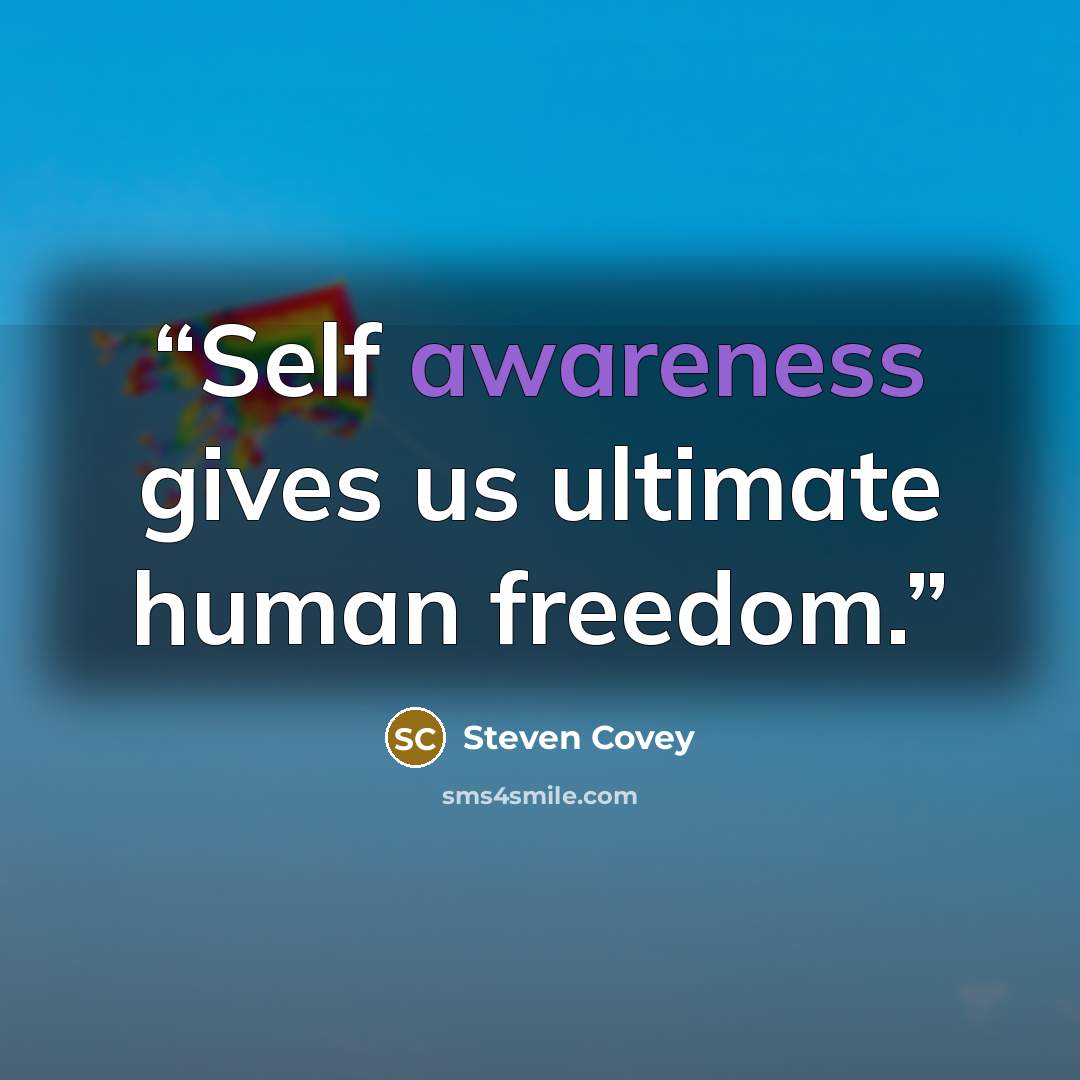 “Self awareness gives us ultimate human freedom.” quote by Steven Covey
