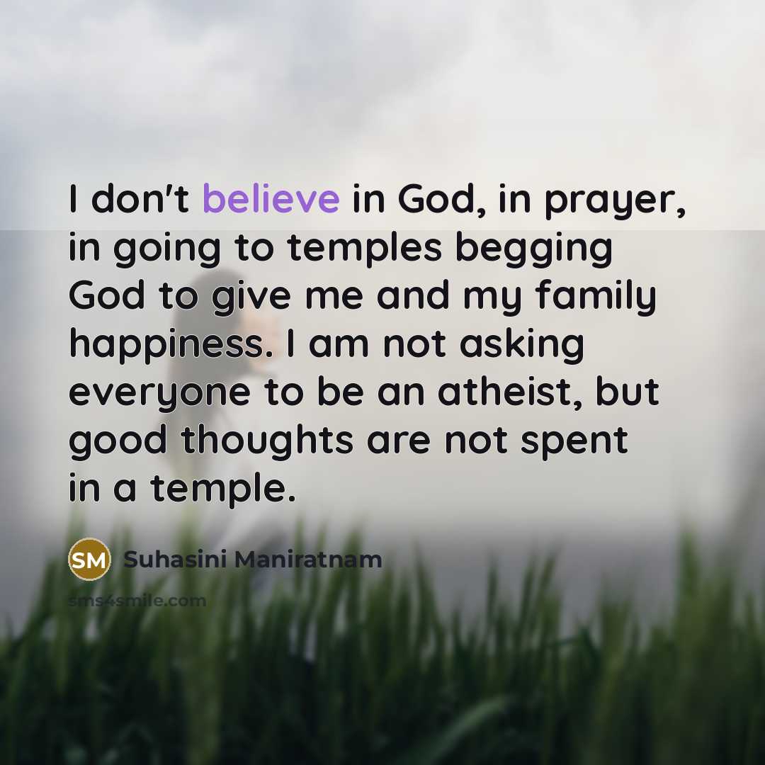 “I don't believe in God, in prayer, in going to…” quote by Suhasini Maniratnam