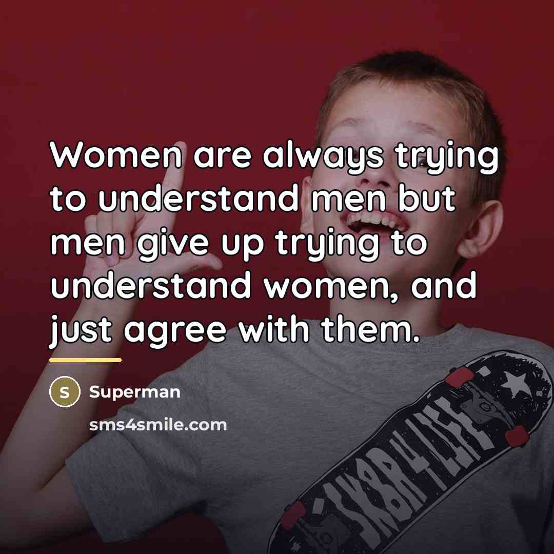 “Women are always trying to understand men but men give…” quote by Superman