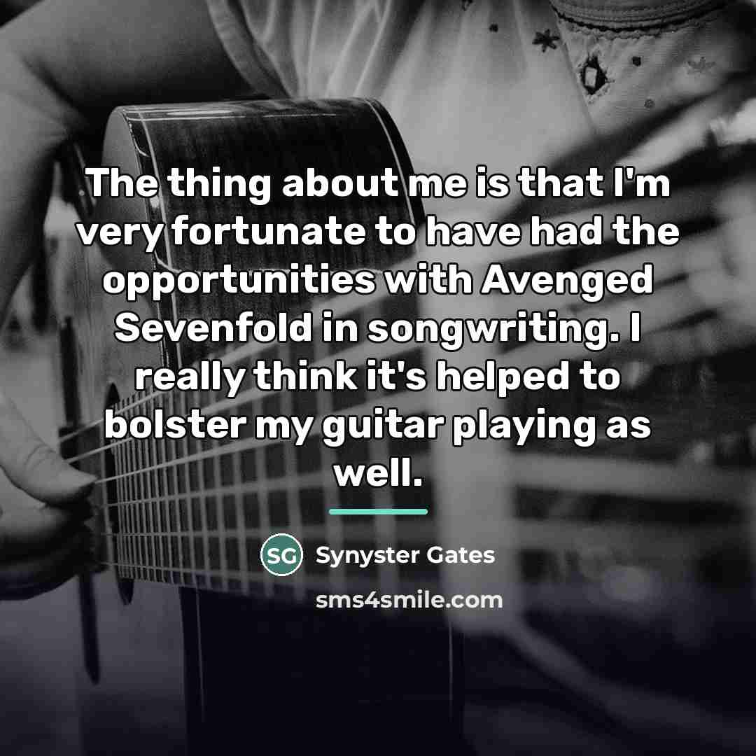 “The thing about me is that I'm very fortunate to…” quote by Synyster Gates