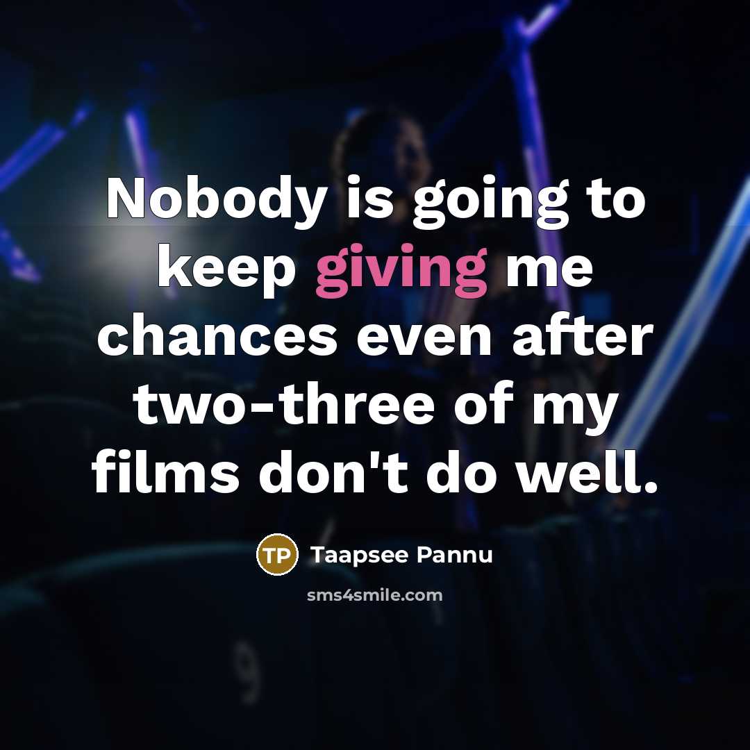 “Nobody is going to keep giving me chances even after…” quote by Taapsee Pannu