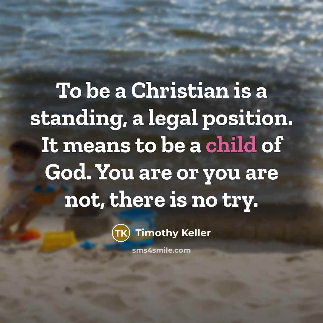 “To be a Christian is a standing, a legal position.…” quote by Timothy Keller