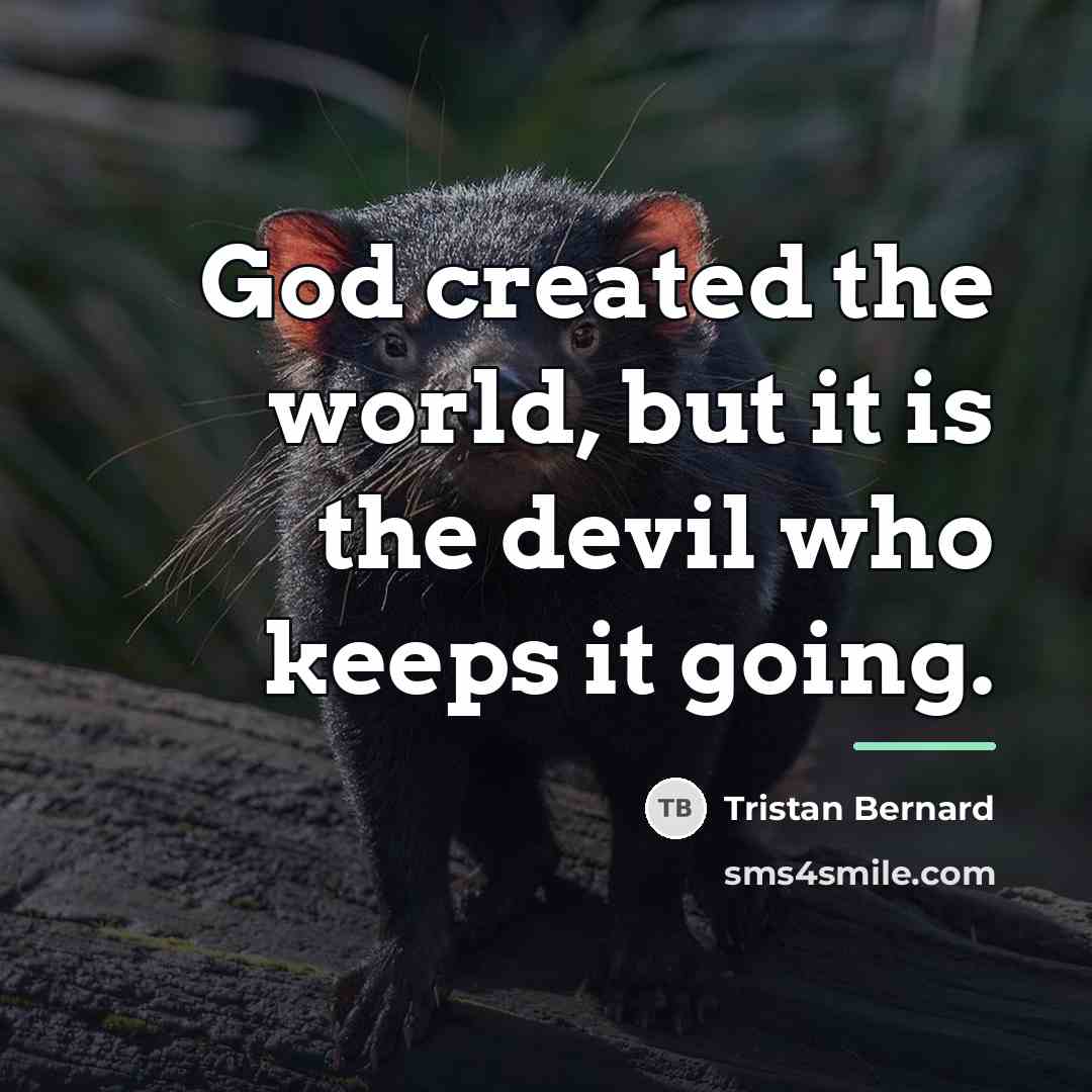“God created the world, but it is the devil who…” quote by Tristan Bernard