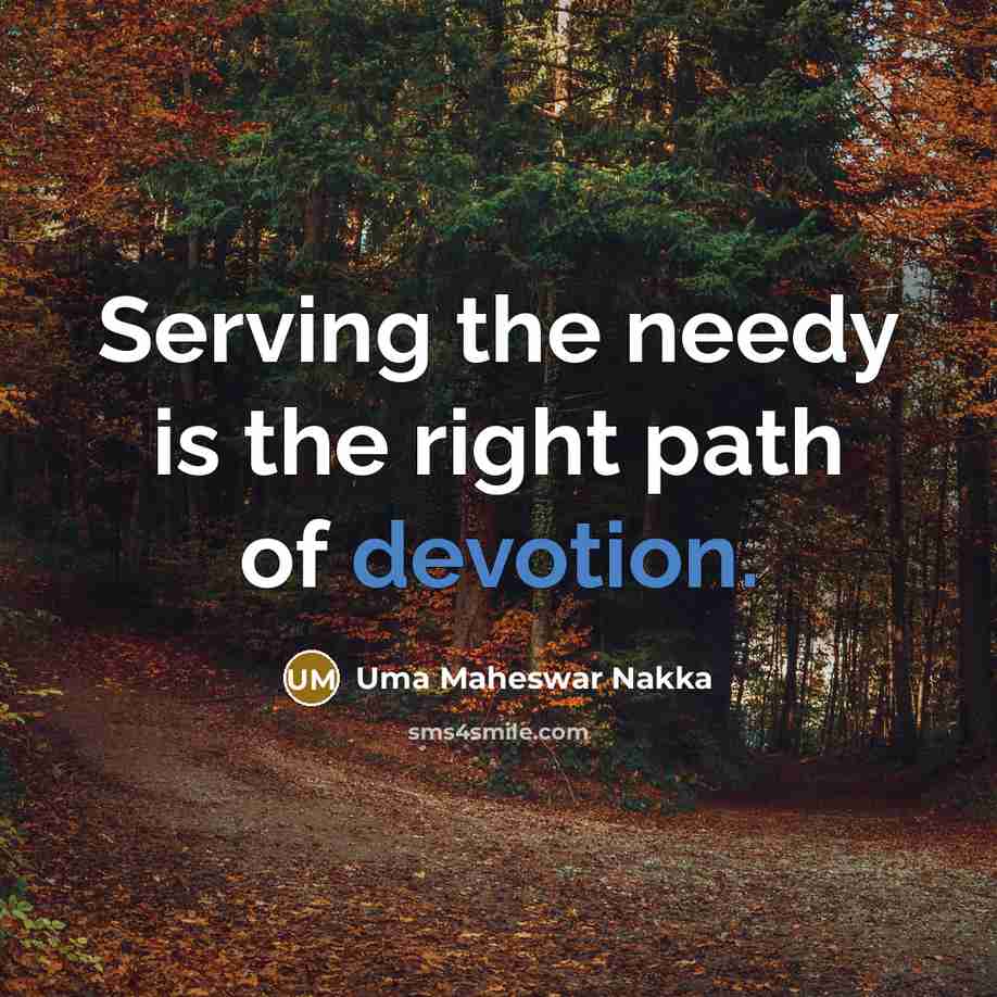“Serving the needy is the right path of devotion.” quote by Uma Maheswar Nakka
