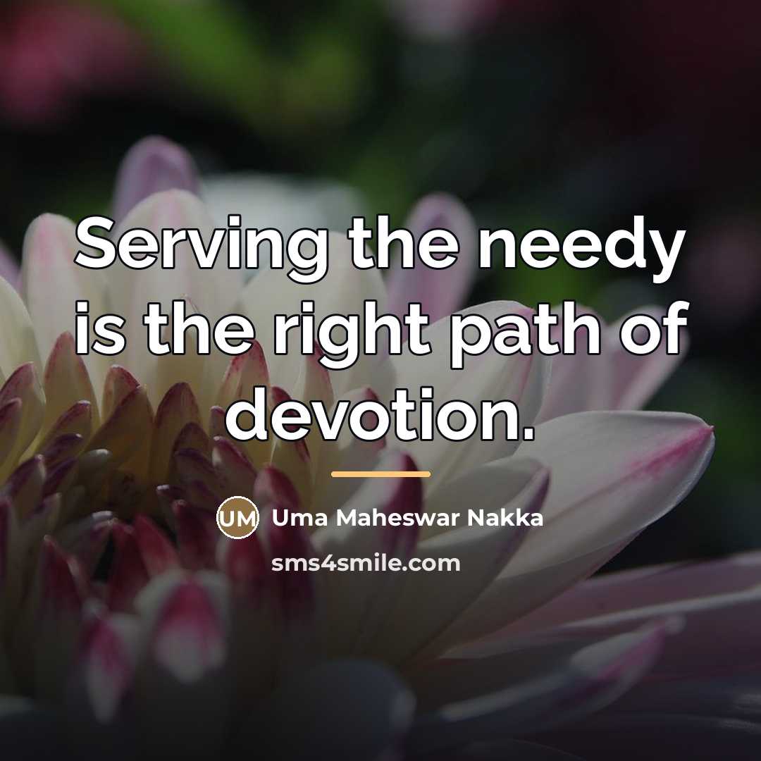 “Serving the needy is the right path of devotion.…” quote by Uma Maheswar Nakka