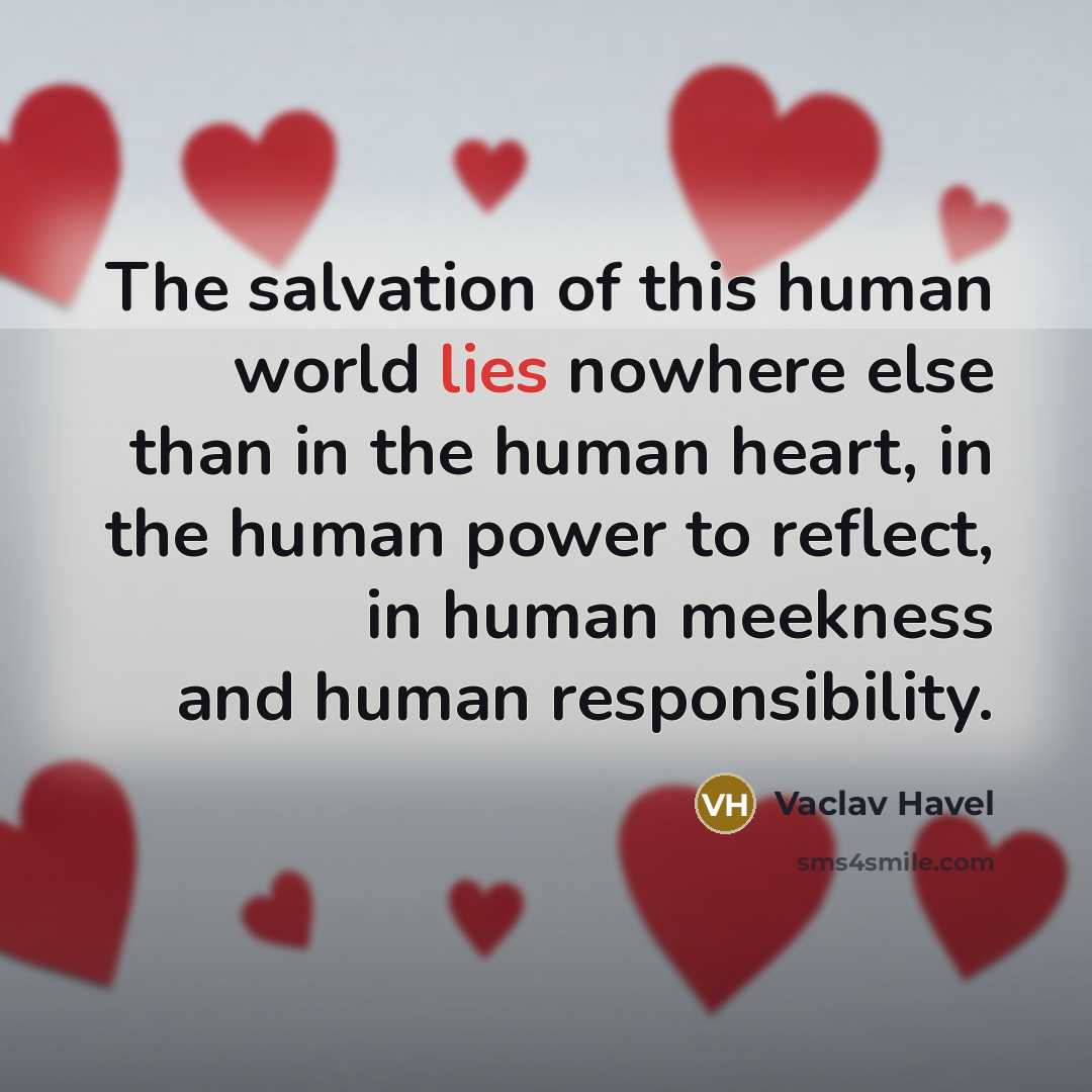 “The salvation of this human world lies nowhere else than…” quote by Vaclav Havel