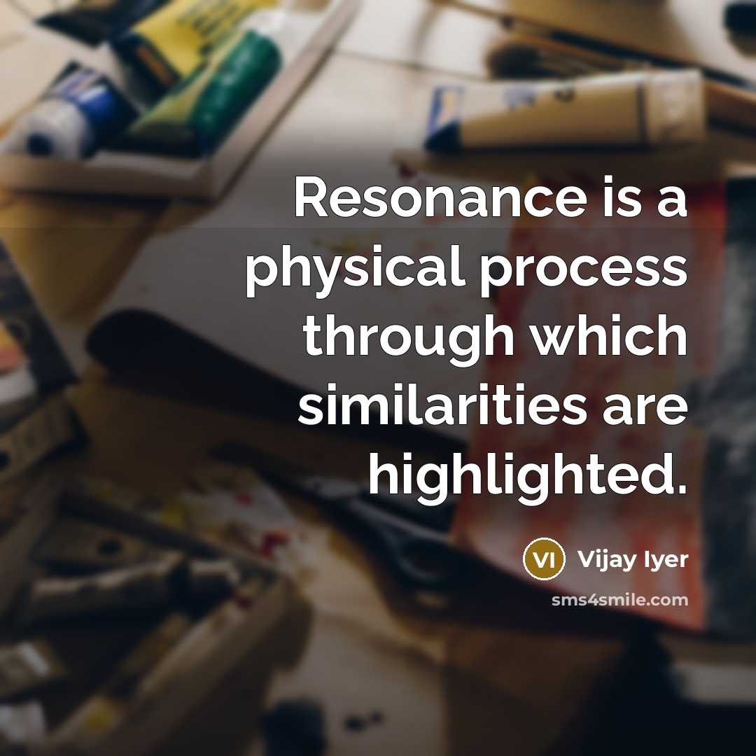 “Resonance is a physical process through which similarities are highlighted.…” quote by Vijay Iyer