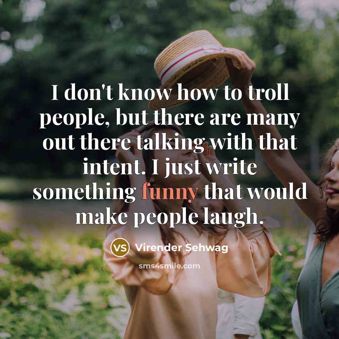 “I don't know how to troll people, but there are…” quote by Virender Sehwag