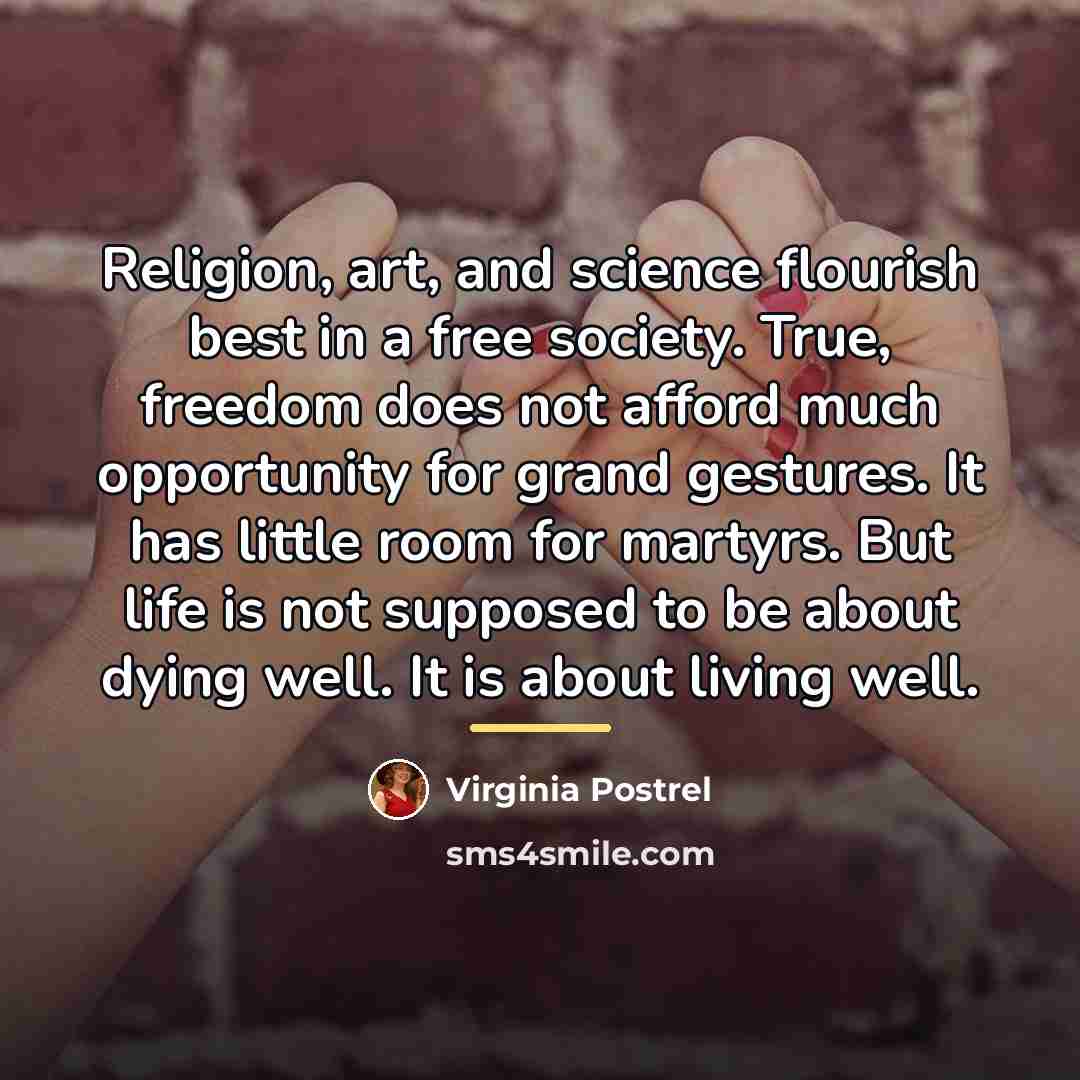 “Religion, art, and science flourish best in a free society.…” quote by Virginia Postrel