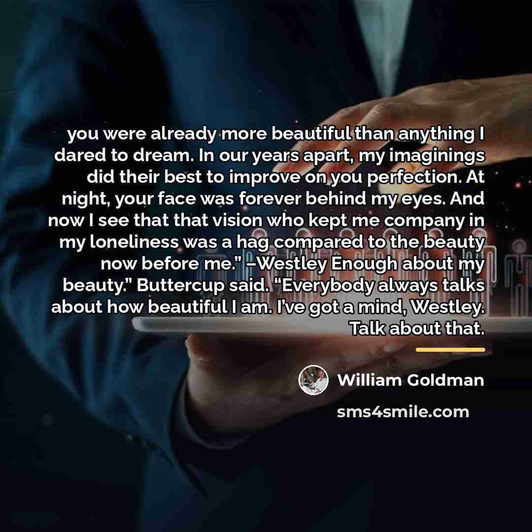 “you were already more beautiful than anything I dared to…” quote by William Goldman