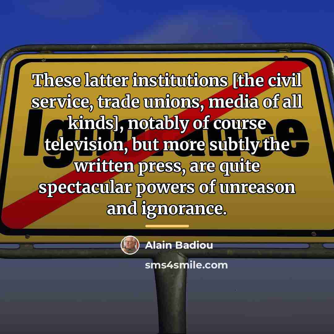 “These latter institutions [the civil service, trade unions, media of…” quote by Alain Badiou