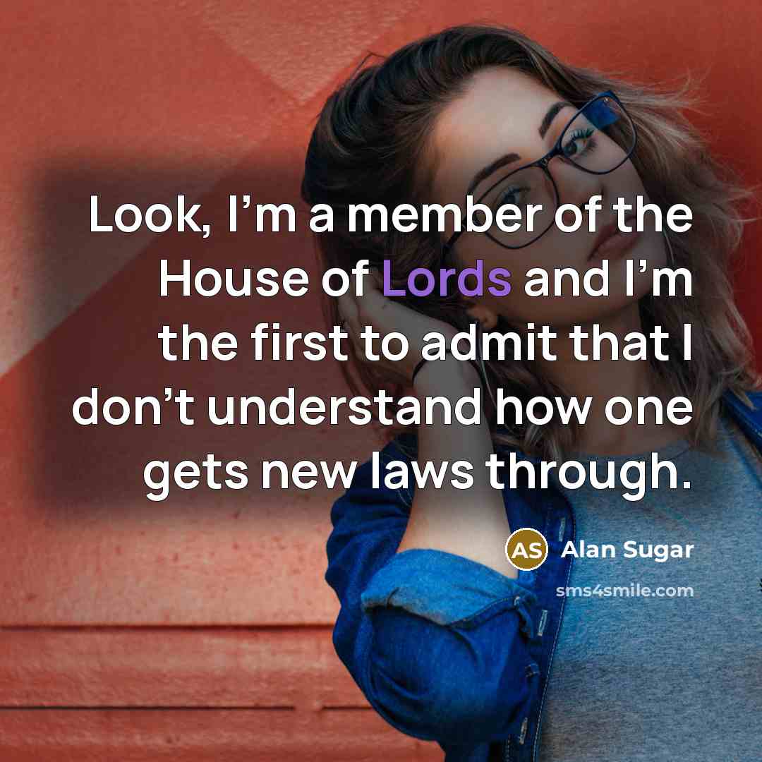 “Look, I'm a member of the House of Lords and…” quote by Alan Sugar