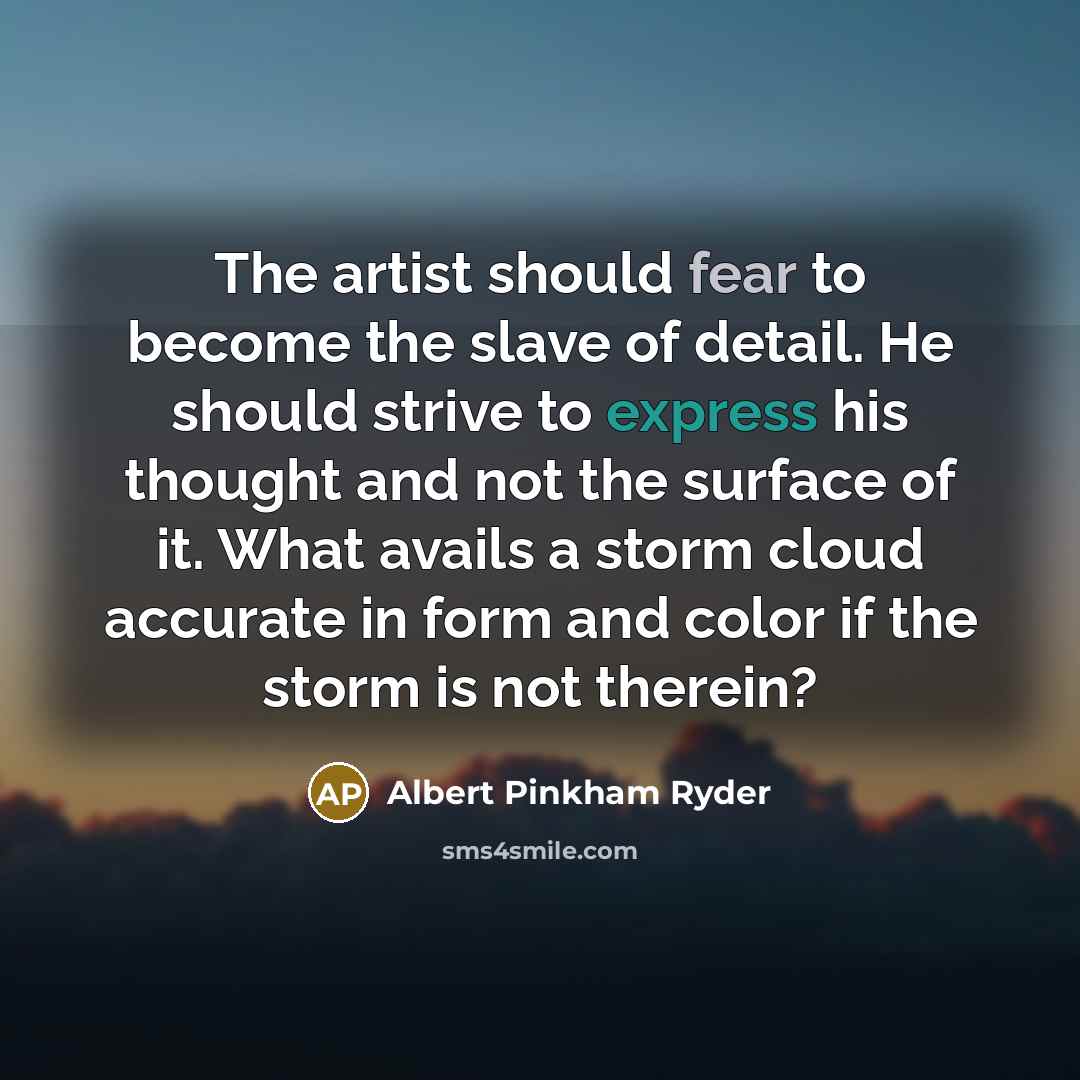 “The artist should fear to become the slave of detail.…” quote by Albert Pinkham Ryder
