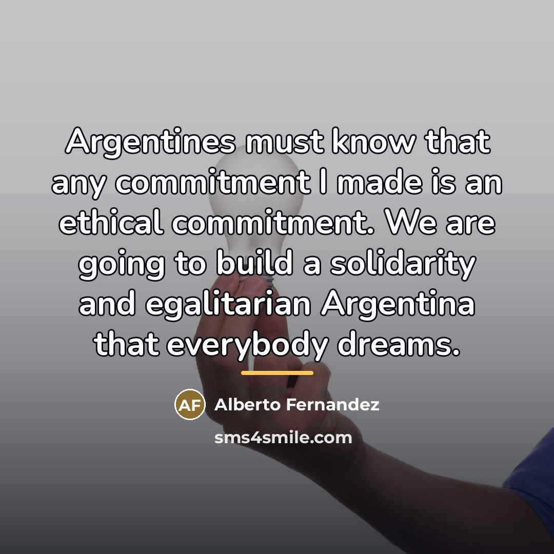 “Argentines must know that any commitment I made is an…” quote by Alberto Fernandez