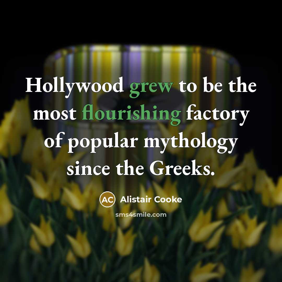 “Hollywood grew to be the most flourishing factory of popular…” quote by Alistair Cooke