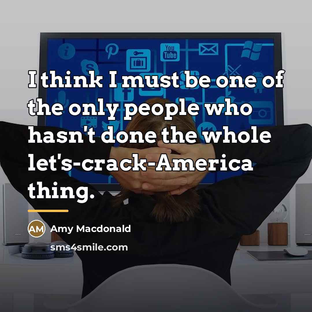 “I think I must be one of the only people…” quote by Amy Macdonald