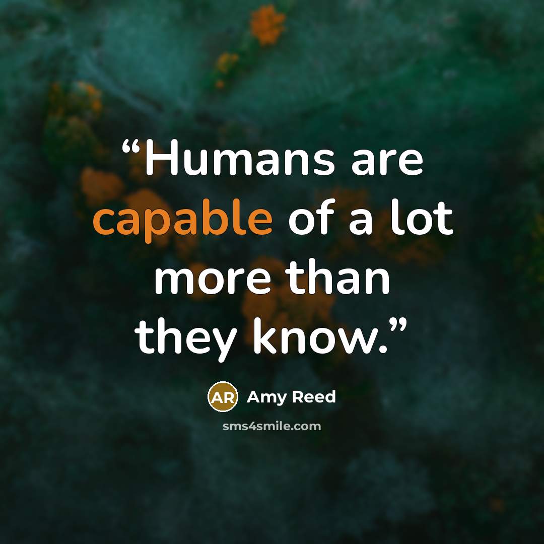 “Humans are capable of a lot more than they know.” quote by Amy Reed