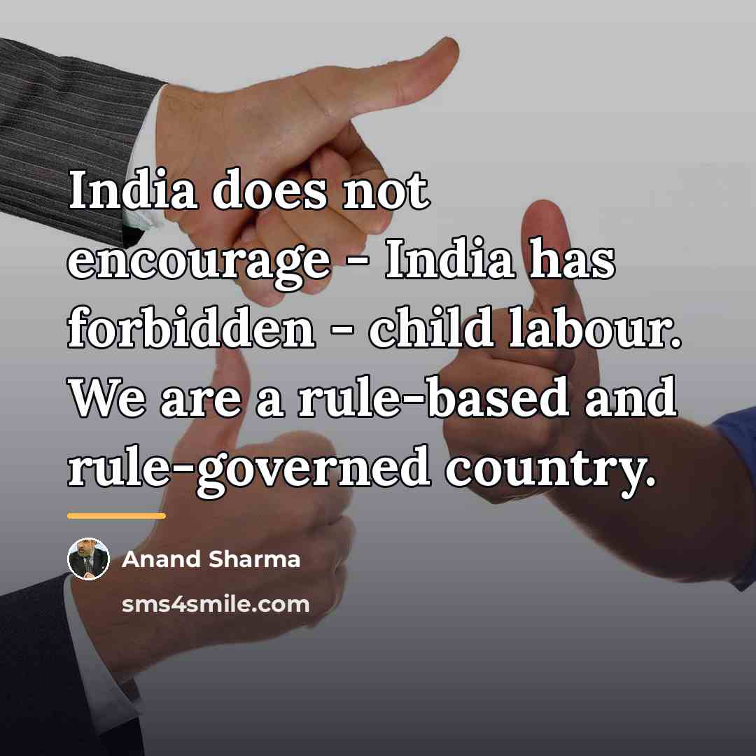 “India does not encourage - India has forbidden - child…” quote by Anand Sharma