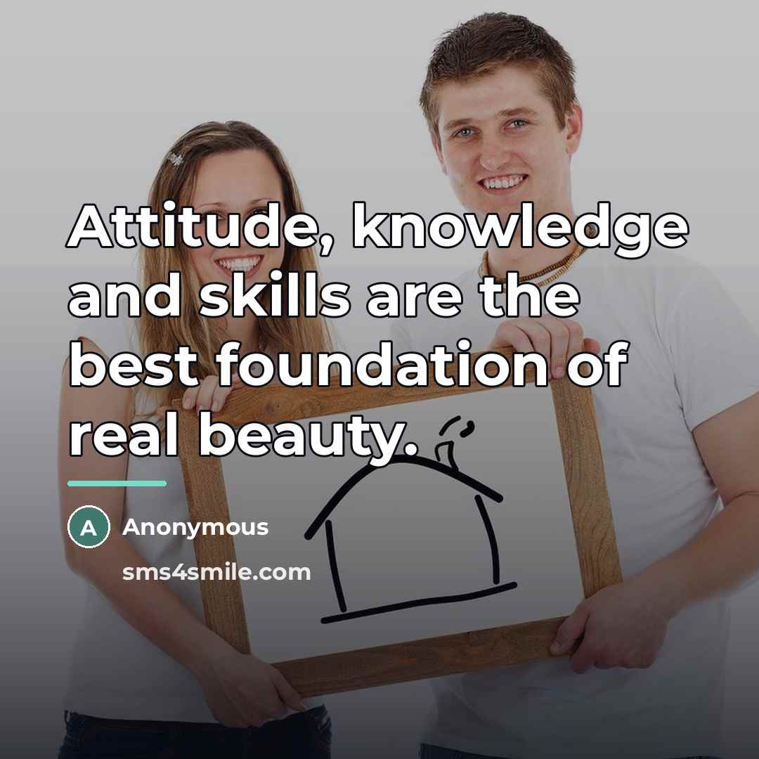 “Attitude, knowledge and skills are the best foundation of real…” quote by Anonymous