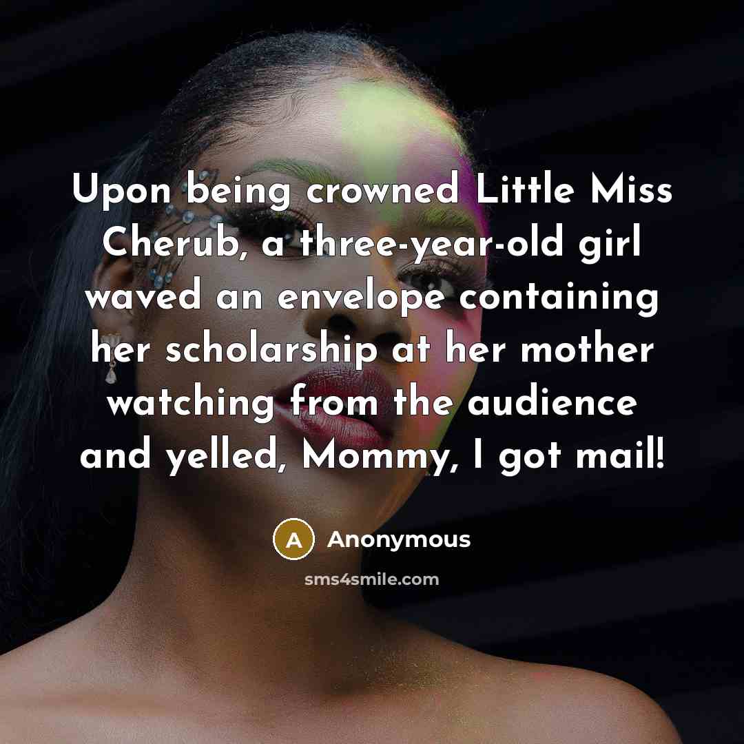 “Upon being crowned Little Miss Cherub, a three-year-old girl waved…” quote by Anonymous