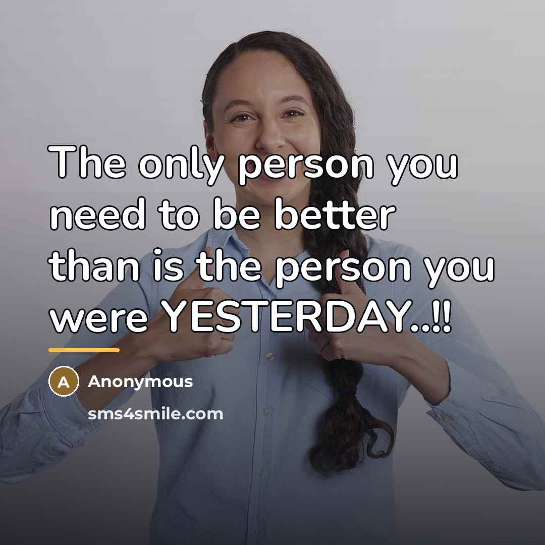 “The only person you need to be better than is…” quote by Anonymous