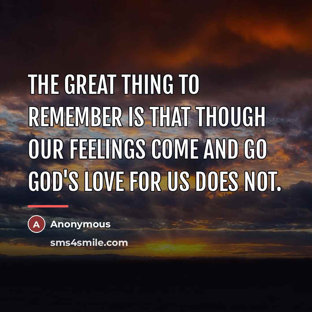 “The great thing to remember is that though our feelings…” quote by Anonymous