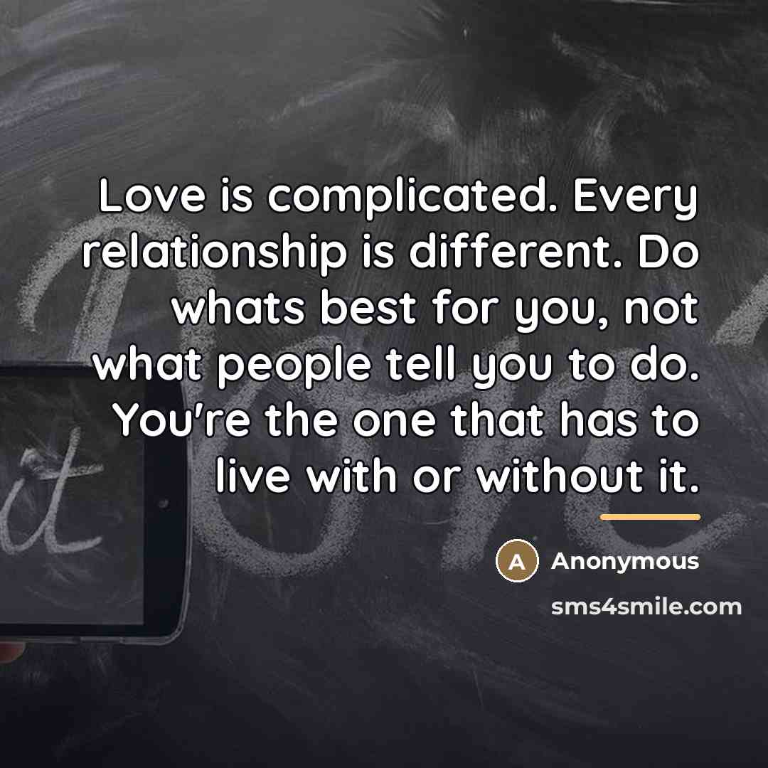 “Love is complicated. Every relationship is different. Do whats best…” quote by Anonymous