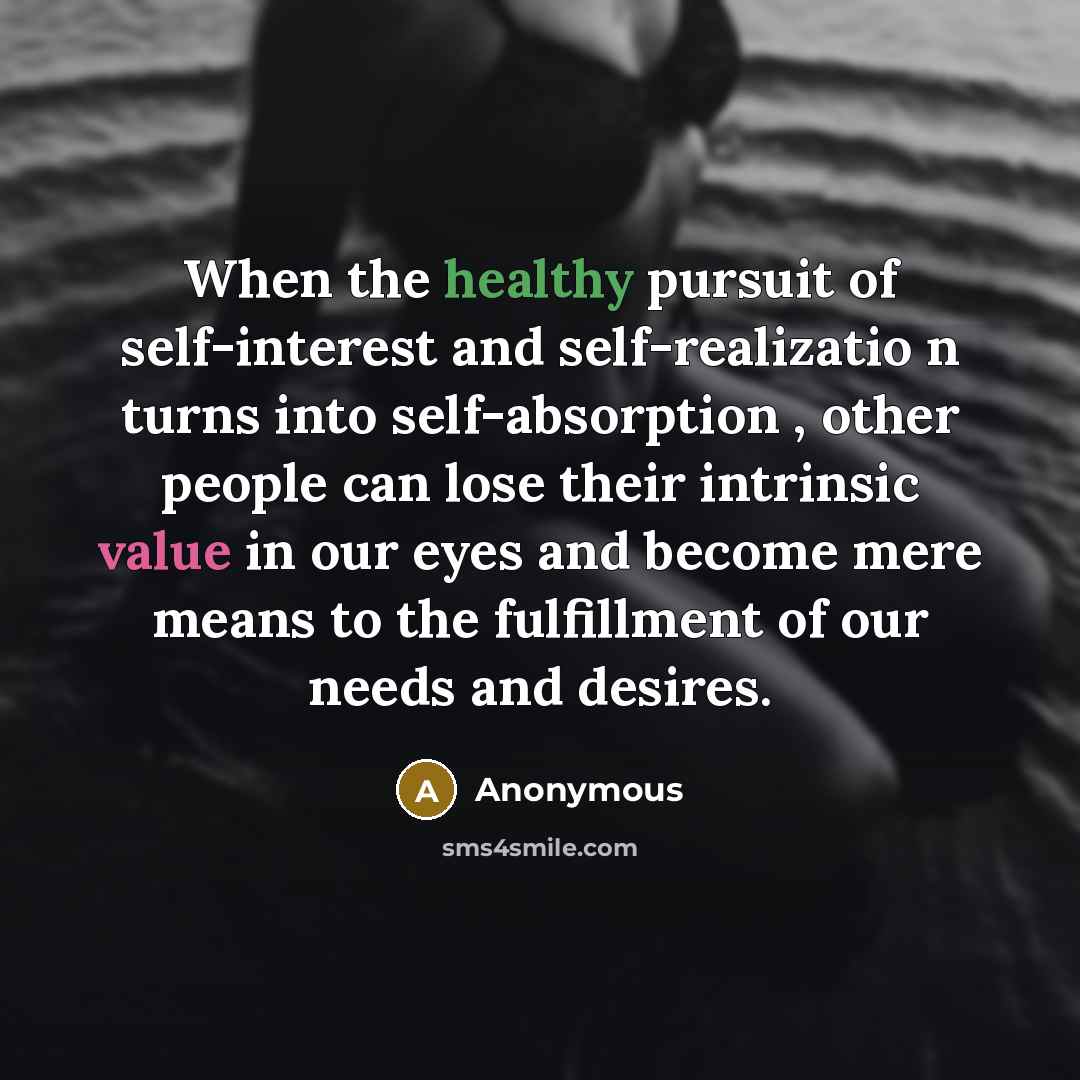 “When the healthy pursuit of self-interest and self-realizatio n turns…” quote by Anonymous