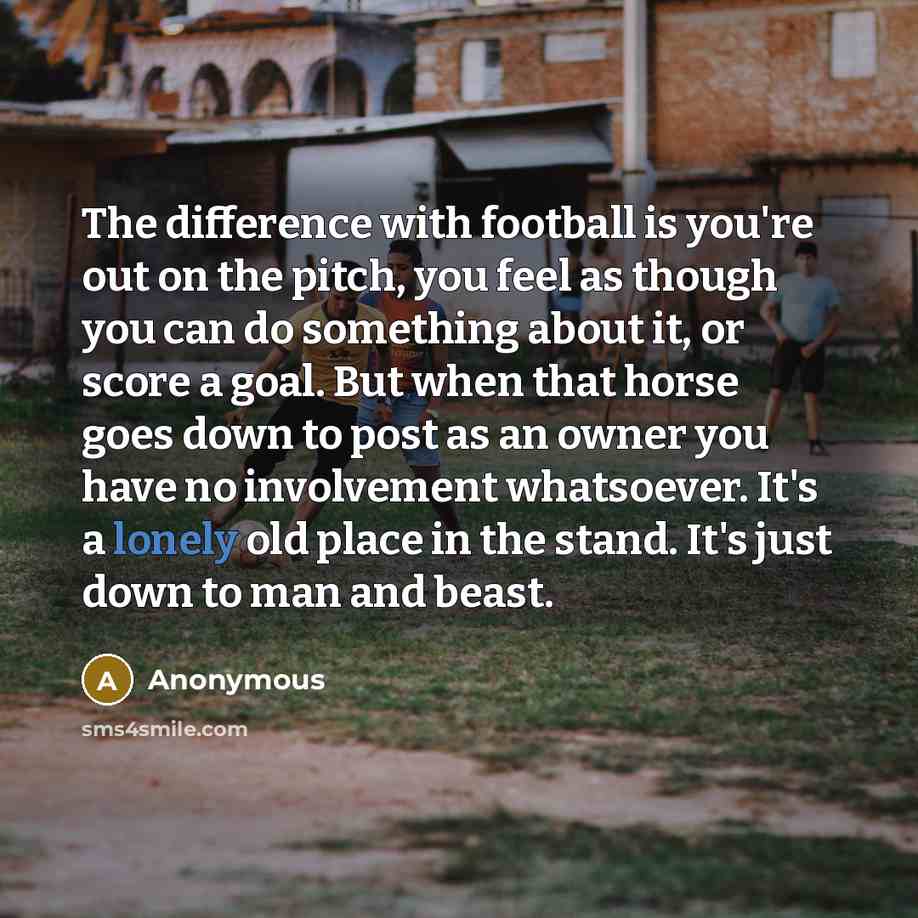 “The difference with football is you're out on the pitch,…” quote by Anonymous