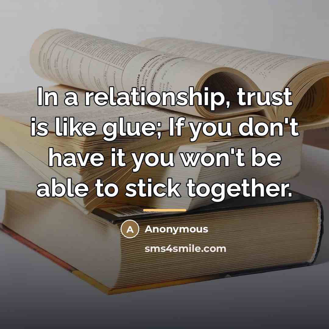 “In a relationship, trust is like glue; If you don't…” quote by Anonymous