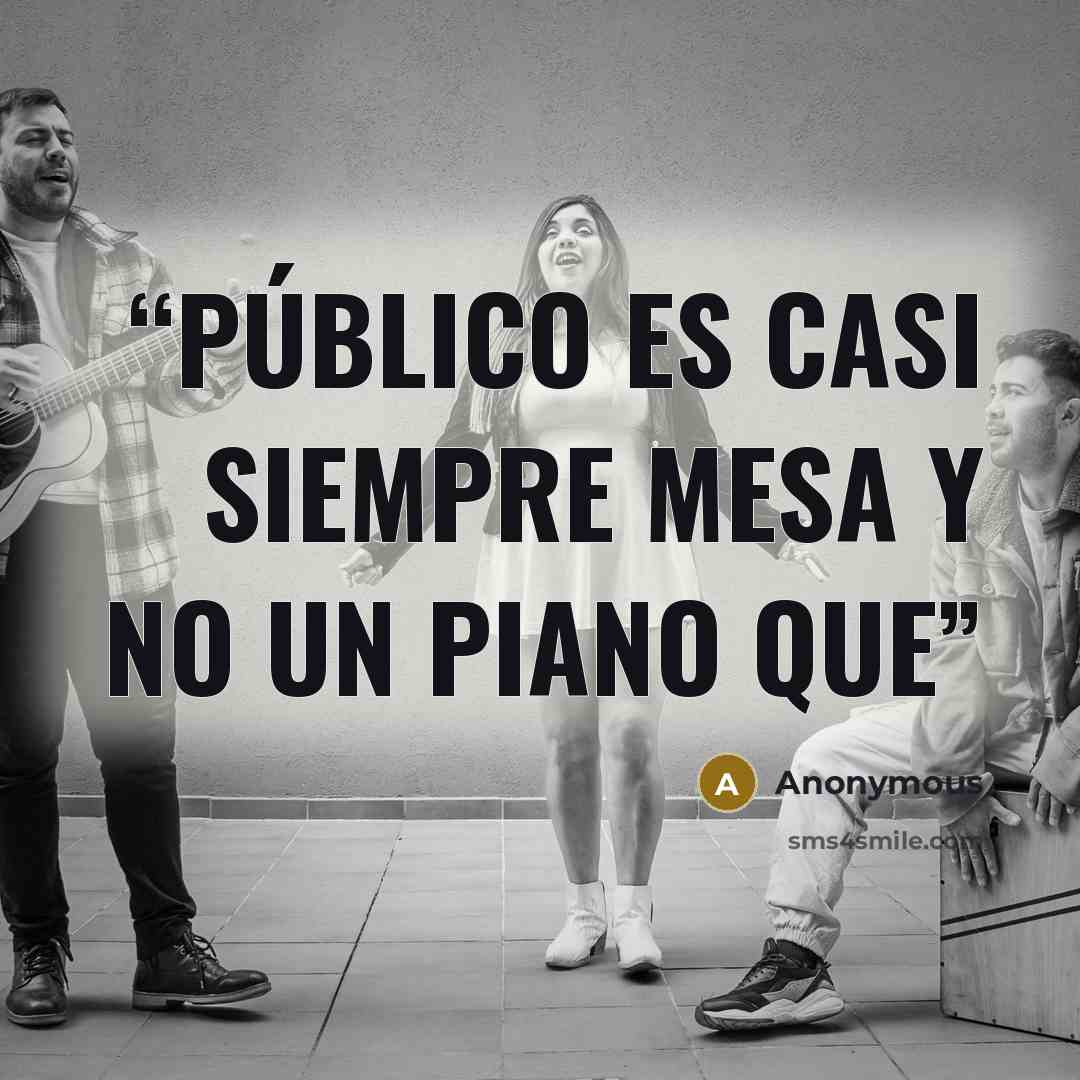 “público es casi siempre mesa y no un piano que” quote by Anonymous