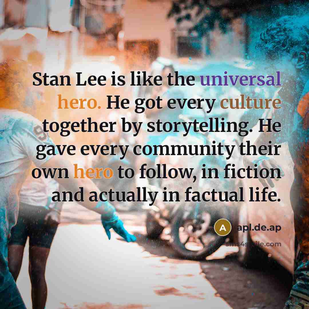 “Stan Lee is like the universal hero. He got every…” quote by apl.de.ap