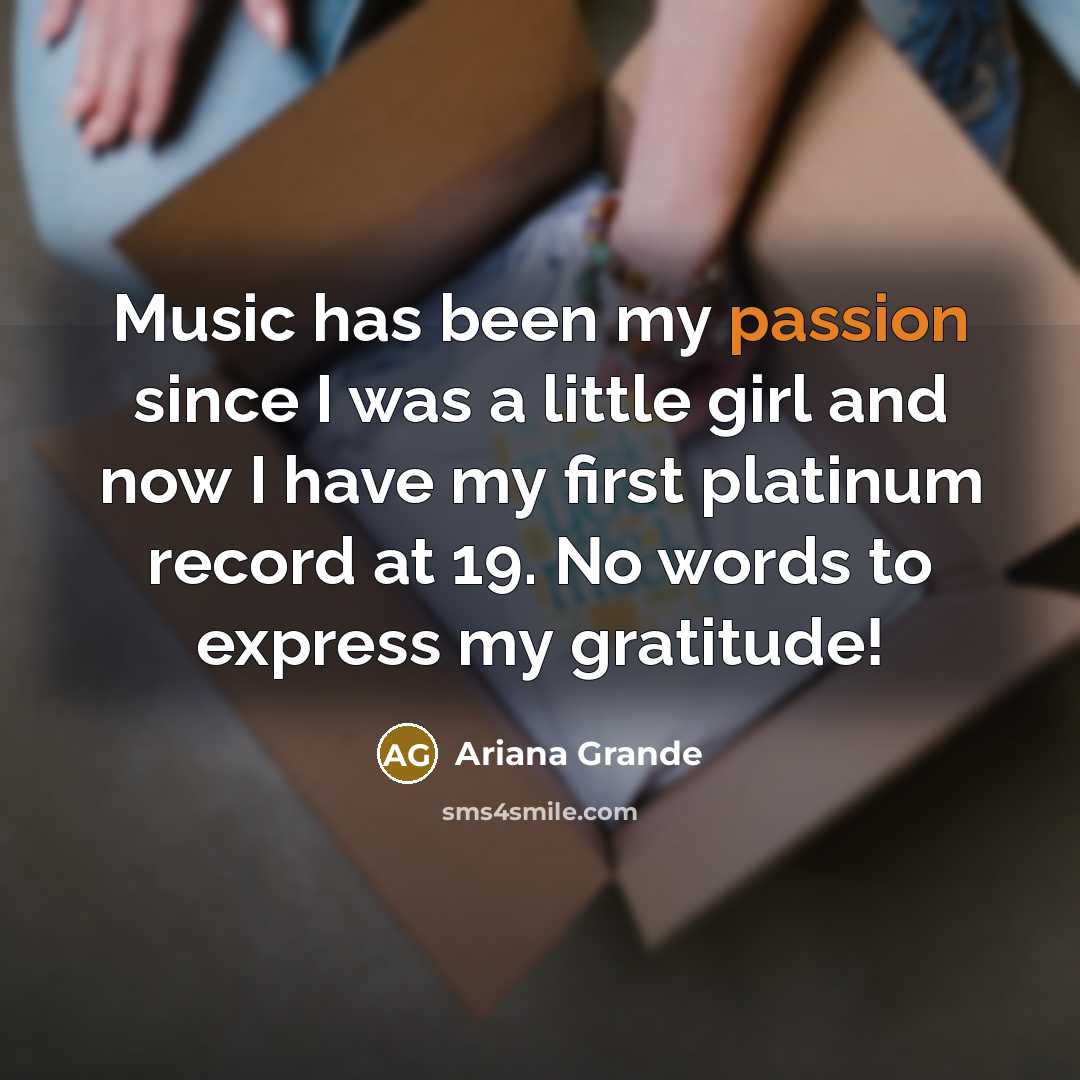“Music has been my passion since I was a little…” quote by Ariana Grande
