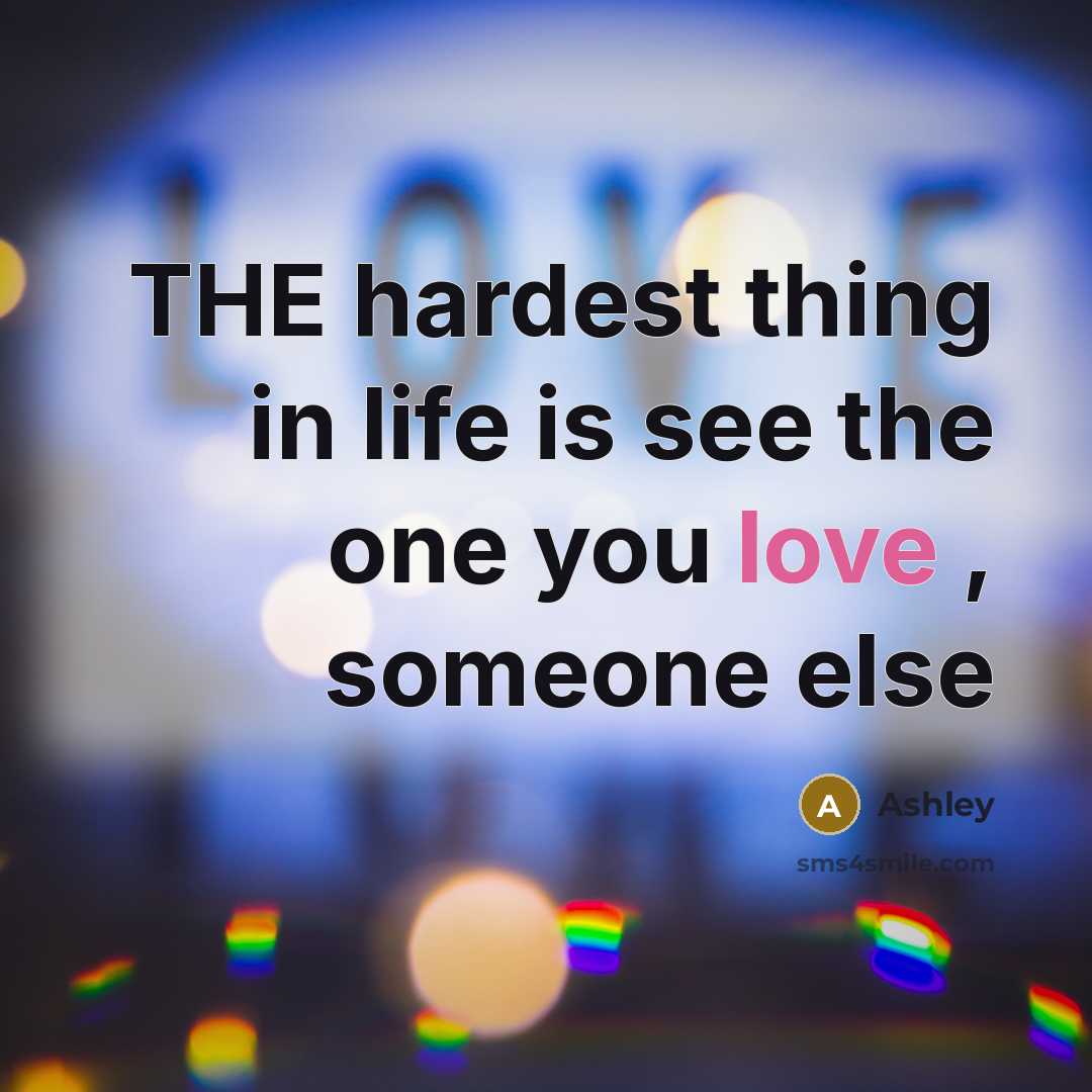 “THE hardest thing in life is see the one you…” quote by ASHLEY