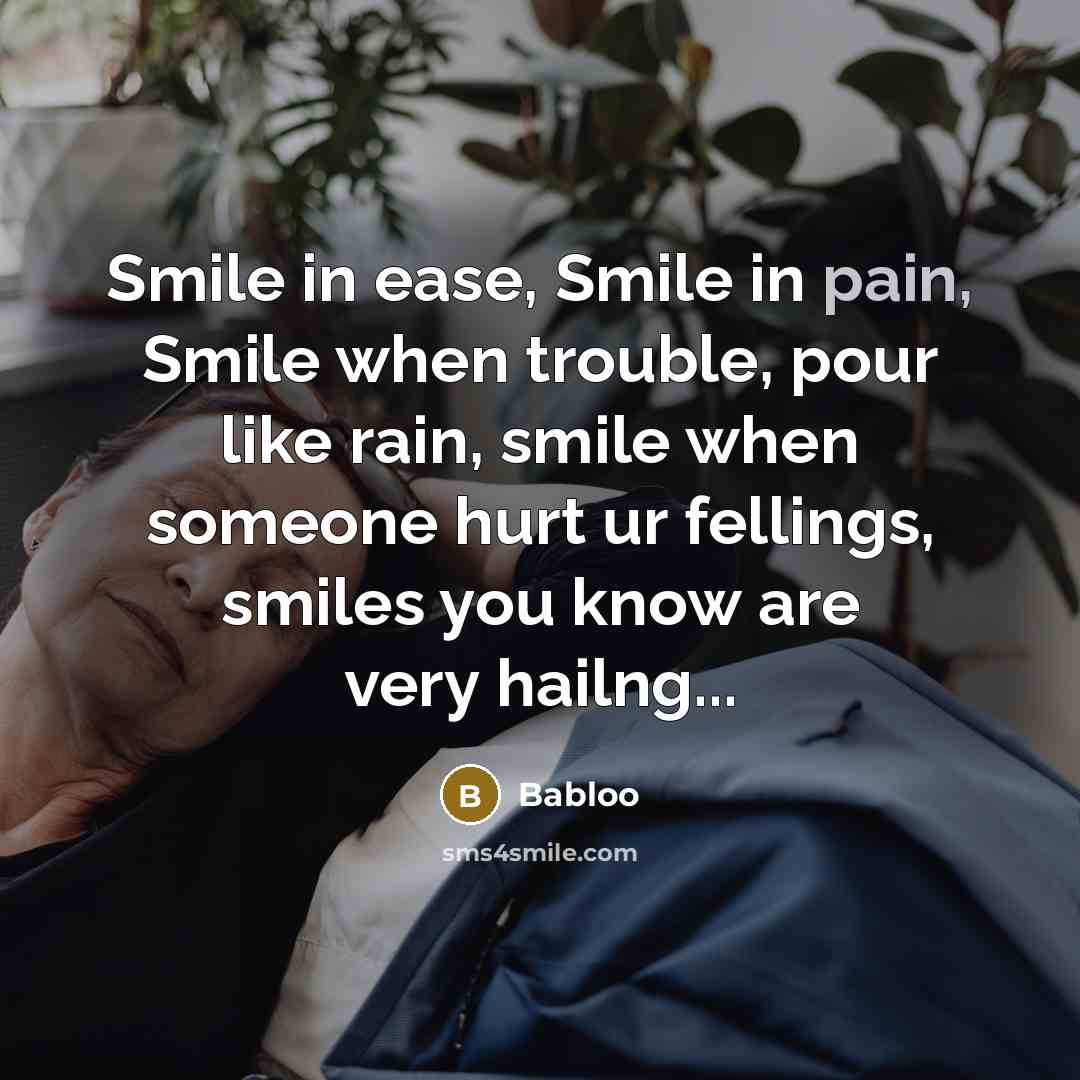 “Smile in ease, Smile in pain, Smile when trouble, pour…” quote by Babloo