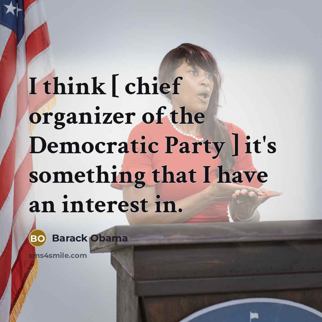 “I think [ chief organizer of the Democratic Party ]…” quote by Barack Obama