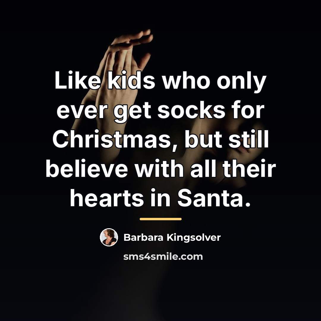 “Like kids who only ever get socks for Christmas, but…” quote by Barbara Kingsolver