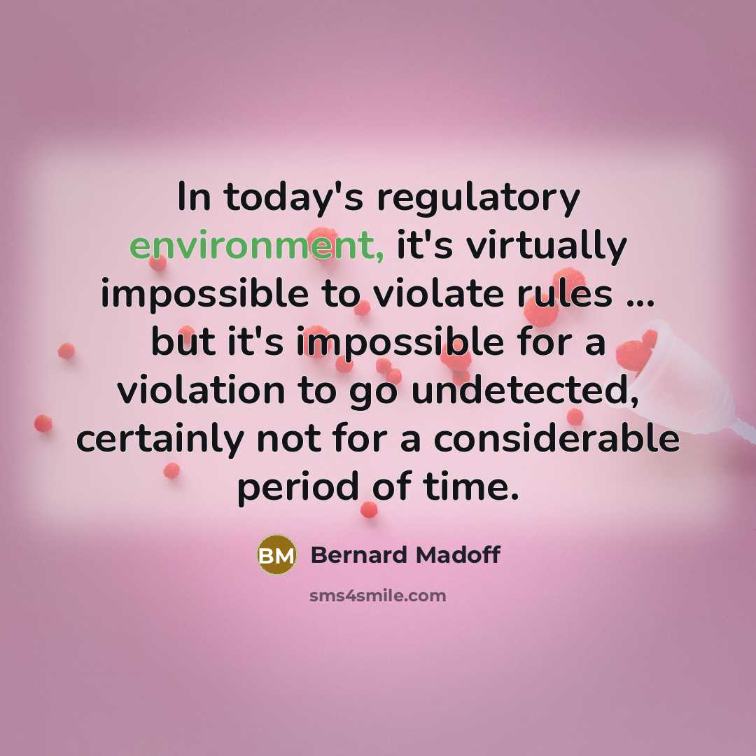 “In today's regulatory environment, it's virtually impossible to violate rules…” quote by Bernard Madoff