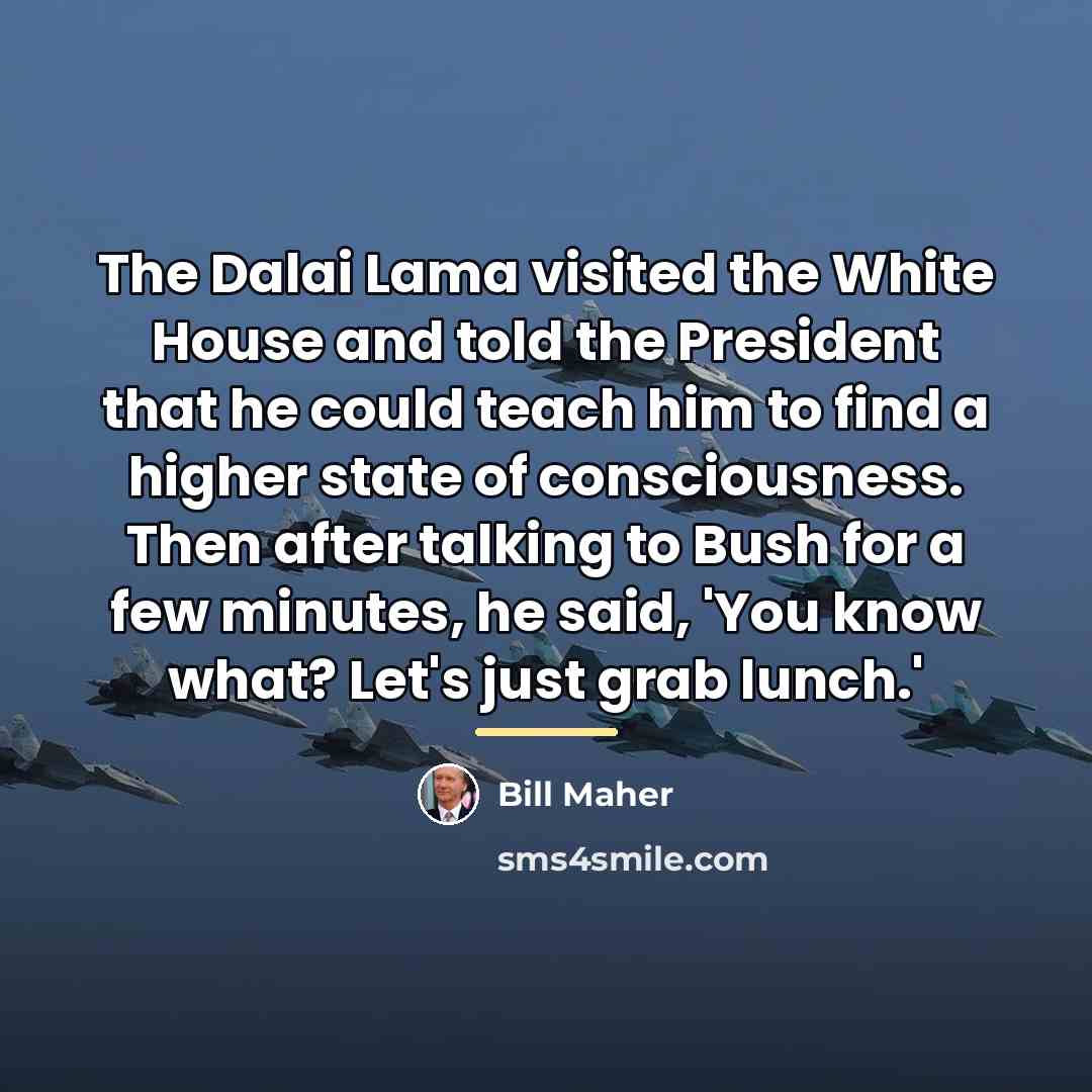“The Dalai Lama visited the White House and told the…” quote by Bill Maher
