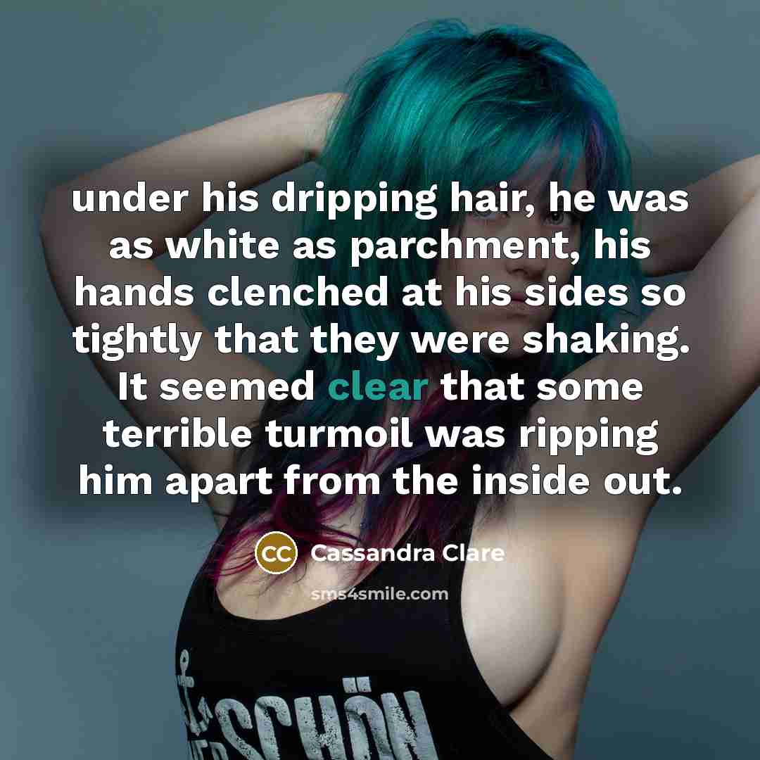 “under his dripping hair, he was as white as parchment,…” quote by Cassandra Clare