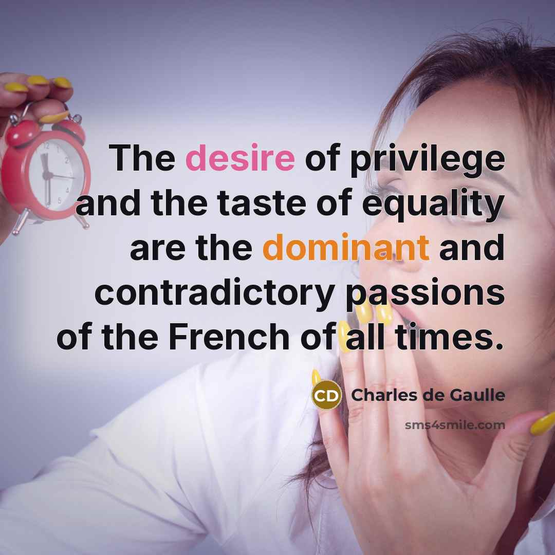 “The desire of privilege and the taste of equality are…” quote by Charles de Gaulle