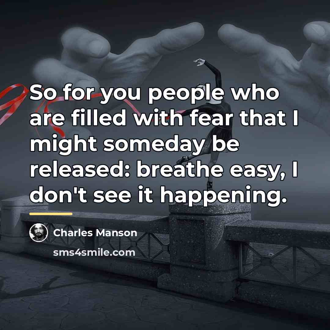 “So for you people who are filled with fear that…” quote by Charles Manson