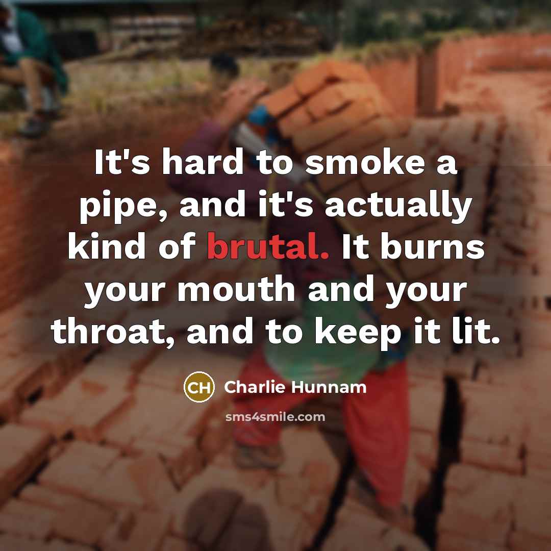 “It's hard to smoke a pipe, and it's actually kind…” quote by Charlie Hunnam
