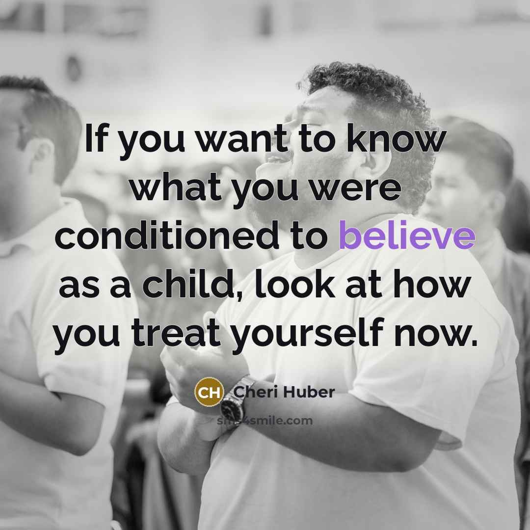 “If you want to know what you were conditioned to…” quote by Cheri Huber