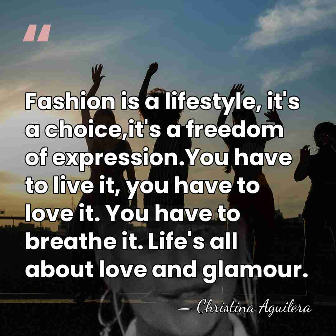 Fashion is a lifestyle, it's a choice,it's a freedom of expression.You have&hellip; - Christina Aguilera